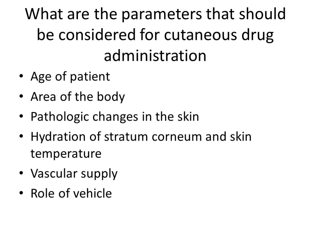 What are the parameters that should be considered for cutaneous drug administration Age of